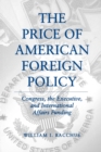The Price of American Foreign Policy : Congress, the Executive, and International Affairs Funding - Book