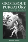 Grotesque Purgatory : A Study of Cervantes's Don Quixote, Part II - Book