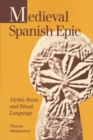 Medieval Spanish Epic : Mythic Roots and Ritual Language - Book