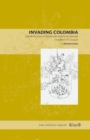 Invading Colombia : Spanish Accounts of the Gonzalo Jimenez de Quesada Expedition of Conquest - Book