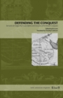 Defending the Conquest : Bernardo de Vargas Machuca's Defense and Discourse of the Western Conquests - Book
