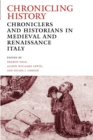 Chronicling History : Chroniclers and Historians in Medieval and Renaissance Italy - Book