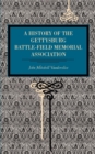 Gettysburg : A History of the Gettysburg Battle-field Memorial Association with an Account of the Battle Giving Movements, Positions, and Losses of the Commands Engaged - Book