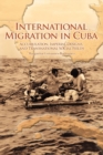 International Migration in Cuba : Accumulation, Imperial Designs, and Transnational Social Fields - Book