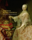 Empress Maria Theresa and the Politics of Habsburg Imperial Art - Book