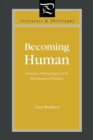 Becoming Human : Romantic Anthropology and the Embodiment of Freedom - Book