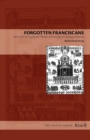 Forgotten Franciscans : Works from an Inquisitional Theorist, a Heretic, and an Inquisitional Deputy - Book