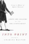 Into Print : Limits and Legacies of the Enlightenment; Essays in Honor of Robert Darnton - Book