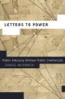 Letters to Power : Public Advocacy Without Public Intellectuals - Book