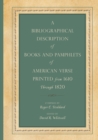 A Bibliographical Description of Books and Pamphlets of American Verse Printed from 1610 Through 1820 - Book