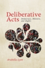 Deliberative Acts : Democracy, Rhetoric, and Rights - Book