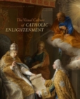 The Visual Culture of Catholic Enlightenment - Book
