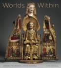 Worlds Within : Opening the Medieval Shrine Madonna - Book