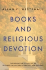 Books and Religious Devotion : The Redemptive Reading of an Irishman in Nineteenth-Century New England - Book