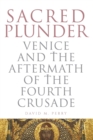 Sacred Plunder : Venice and the Aftermath of the Fourth Crusade - Book