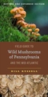 Field Guide to Wild Mushrooms of Pennsylvania and the Mid-Atlantic : Revised and Expanded Edition - Book