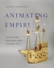 Animating Empire : Automata, the Holy Roman Empire, and the Early Modern World - Book