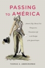 Passing to America : Antonio (Nee Maria) Yta's Transgressive, Transatlantic Life in the Twilight of the Spanish Empire - Book