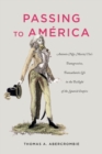 Passing to America : Antonio (Nee Maria) Yta's Transgressive, Transatlantic Life in the Twilight of the Spanish Empire - Book