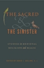 The Sacred and the Sinister : Studies in Medieval Religion and Magic - Book