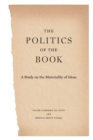 The Politics of the Book : A Study on the Materiality of Ideas - Book