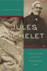 Jules Michelet : Writing Art and History in Nineteenth-Century France - Book