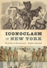 Iconoclasm in New York : Revolution to Reenactment - Book