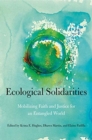 Ecological Solidarities : Mobilizing Faith and Justice for an Entangled World - Book