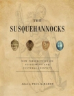 The Susquehannocks : New Perspectives on Settlement and Cultural Identity - Book