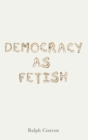 Democracy as Fetish - Book