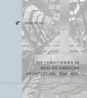 Air-Conditioning in Modern American Architecture, 1890–1970 - Book