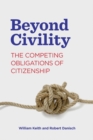 Beyond Civility : The Competing Obligations of Citizenship - Book