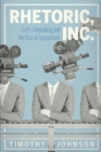 Rhetoric, Inc. : Ford's Filmmaking and the Rise of Corporatism - Book