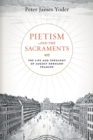 Pietism and the Sacraments : The Life and Theology of August Hermann Francke - Book