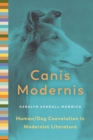 Canis Modernis : Human/Dog Coevolution in Modernist Literature - Book