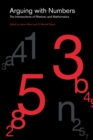 Arguing with Numbers : The Intersections of Rhetoric and Mathematics - Book