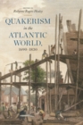 Quakerism in the Atlantic World, 1690-1830 - Book