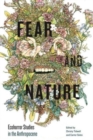 Fear and Nature : Ecohorror Studies in the Anthropocene - Book