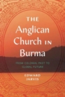 The Anglican Church in Burma : From Colonial Past to Global Future - Book