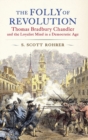 The Folly of Revolution : Thomas Bradbury Chandler and the Loyalist Mind in a Democratic Age - Book