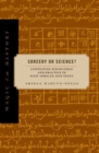 Sorcery or Science? : Contesting Knowledge and Practice in West African Sufi Texts - Book
