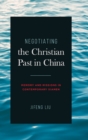 Negotiating the Christian Past in China : Memory and Missions in Contemporary Xiamen - Book