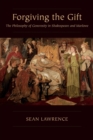 Forgiving the Gift : The Philosophy of Generosity in Shakespeare and Marlowe - Book