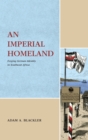 An Imperial Homeland : Forging German Identity in Southwest Africa - Book