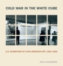 Cold War in the White Cube : U.S. Exhibitions of Latin American Art, 1959–1968 - Book