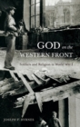 God on the Western Front : Soldiers and Religion in World War I - Book