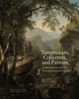 Tastemakers, Collectors, and Patrons : Collecting American Art in the Long Nineteenth Century - Book