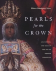 Pearls for the Crown : Art, Nature, and Race in the Age of Spanish Expansion - Book