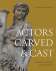 Actors Carved and Cast : Netherlandish Sculpture of the Sixteenth Century - Book
