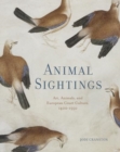 Animal Sightings : Art, Animals, and European Court Culture, 1400–1550 - Book